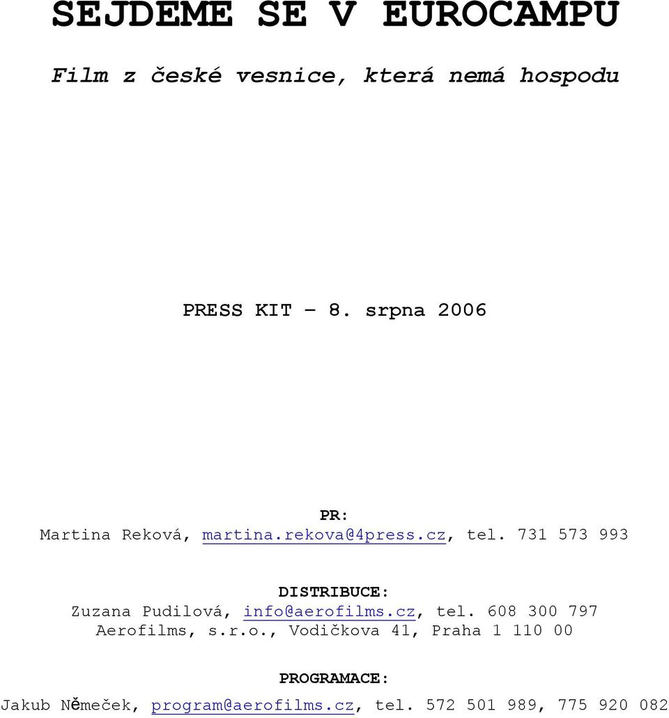 731 573 993 DISTRIBUCE: Zuzana Pudilová, info@aerofilms.cz, tel.