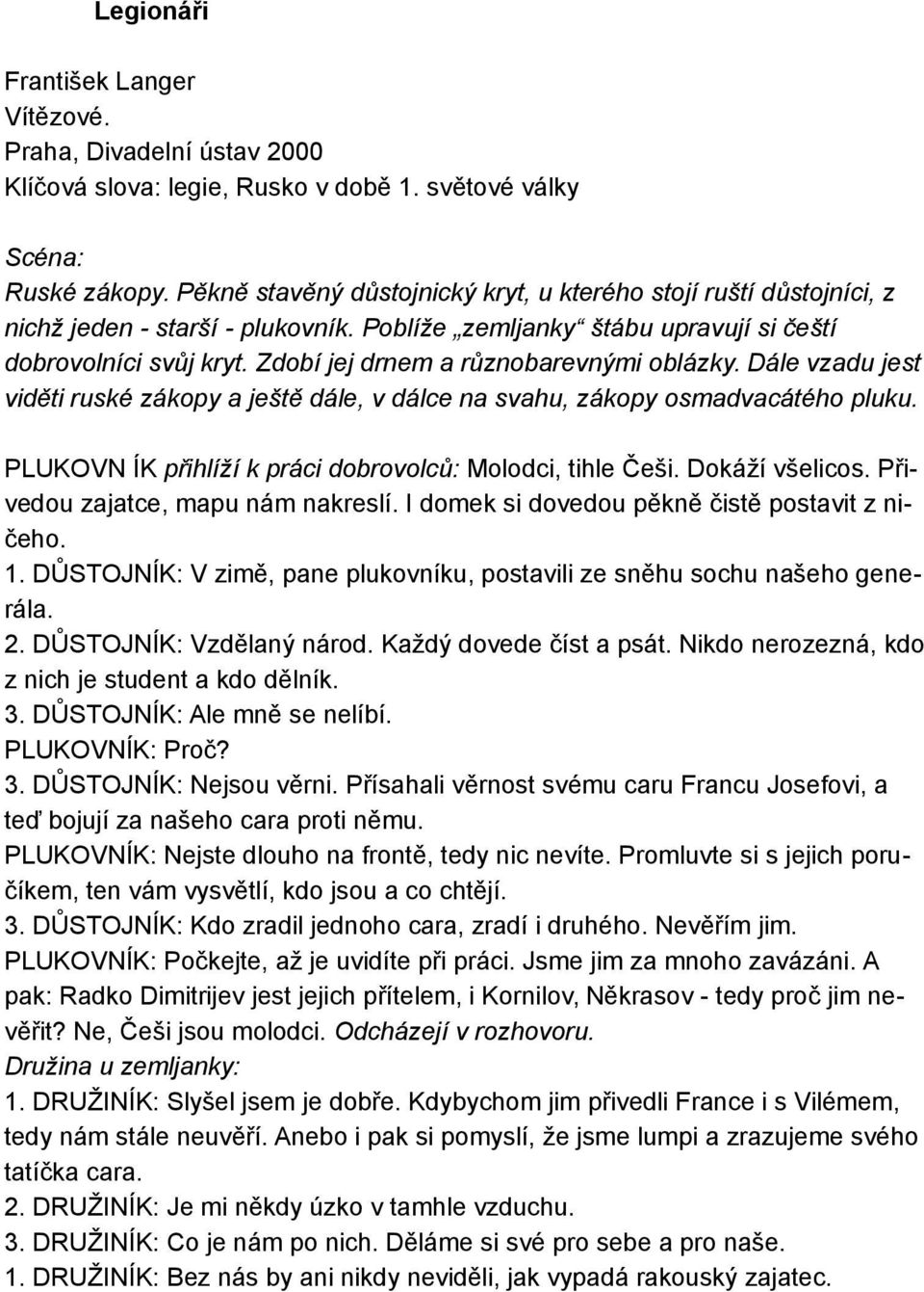 Zdobí jej drnem a různobarevnými oblázky. Dále vzadu jest viděti ruské zákopy a ještě dále, v dálce na svahu, zákopy osmadvacátého pluku. PLUKOVN ÍK přihlíží k práci dobrovolců: Molodci, tihle Češi.