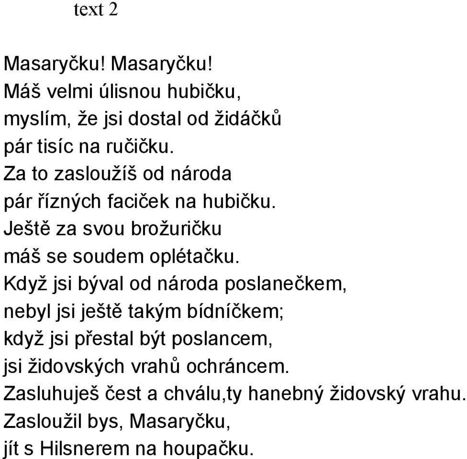 Když jsi býval od národa poslanečkem, nebyl jsi ještě takým bídníčkem; když jsi přestal být poslancem, jsi