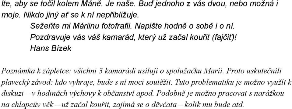 Hans Bízek Poznámka k zápletce: všichni 3 kamarádi usilují o spolužačku Marii.