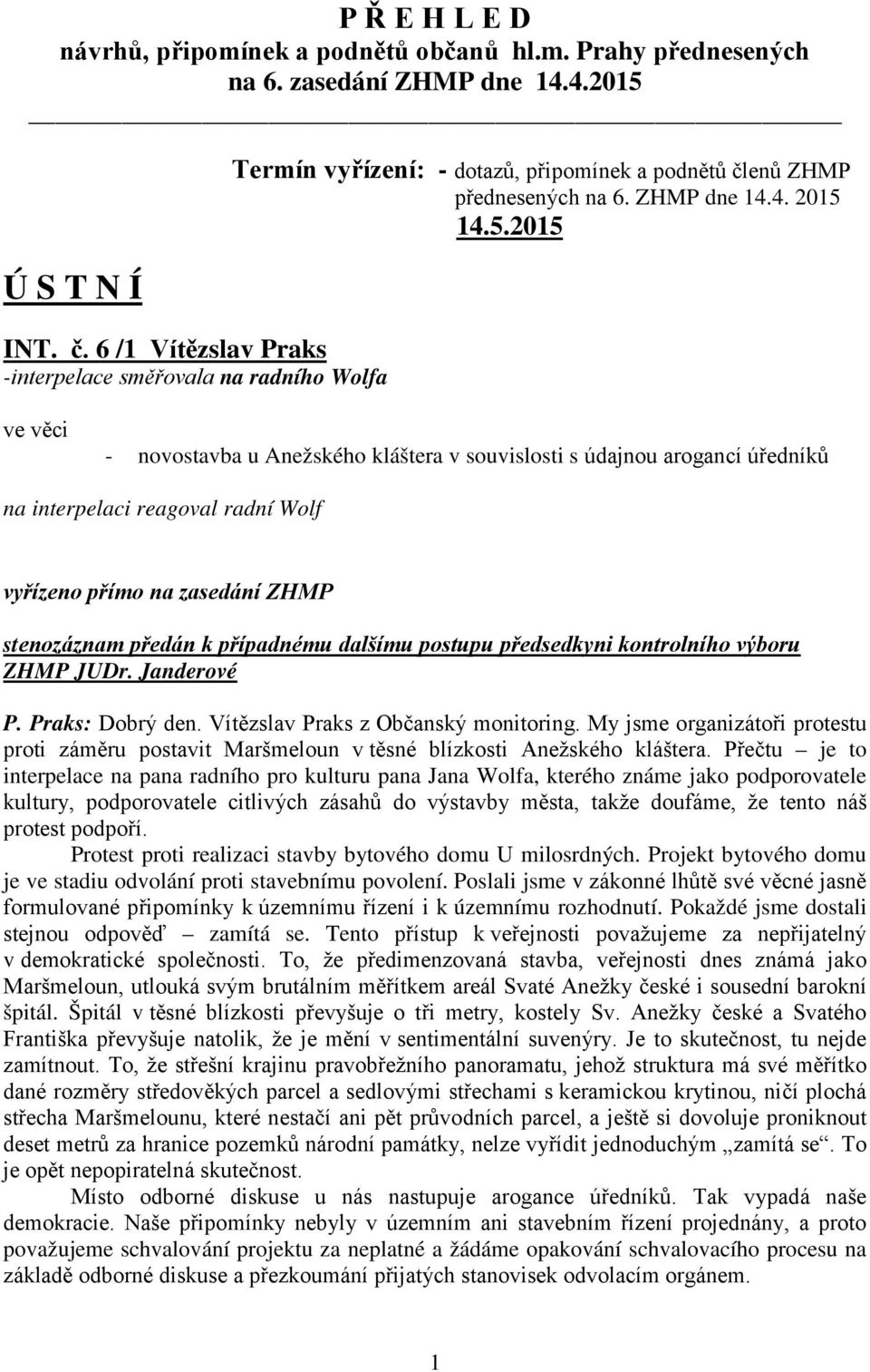 14.5.2015 ve věci - novostavba u Anežského kláštera v souvislosti s údajnou arogancí úředníků na interpelaci reagoval radní Wolf vyřízeno přímo na zasedání ZHMP stenozáznam předán k případnému