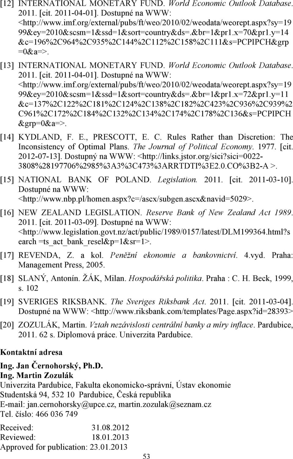 20-04-0]. Dostupné na WWW: <http://www.imf.org/external/pubs/ft/weo/200/02/weodata/weorept.aspx?sy=9 99&ey=200&scsm=&ssd=&sort=country&ds=.&br=&pr.x=72&pr.