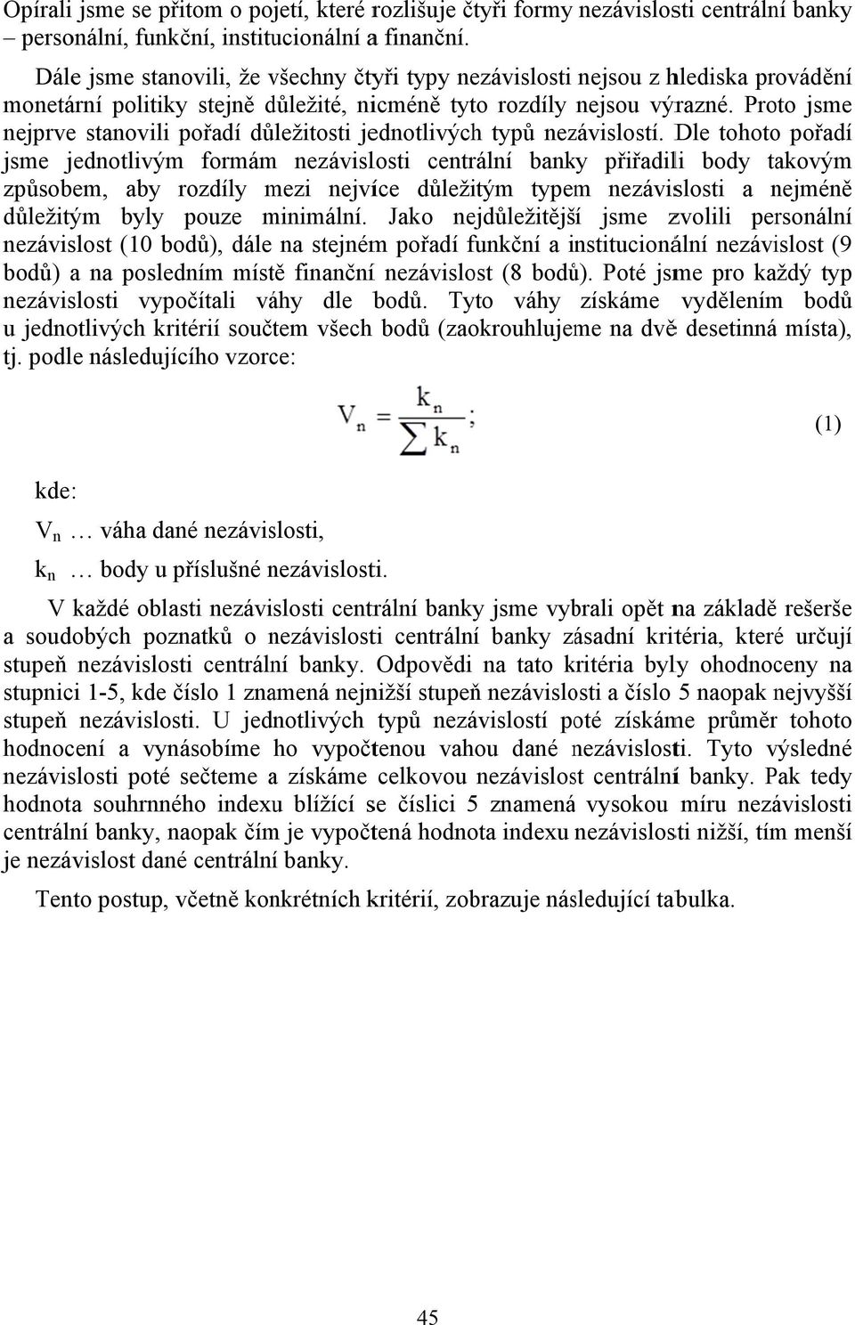 Proto jsme nejprve stanovili pořadí důležitosti jednotlivých typů nezávislostí.