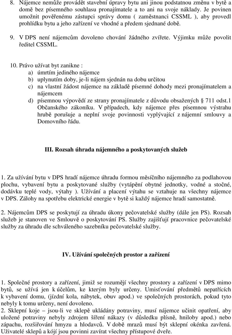 V DPS není nájemcům dovoleno chování žádného zvířete. Výjimku může povolit ředitel CSSML. 10.