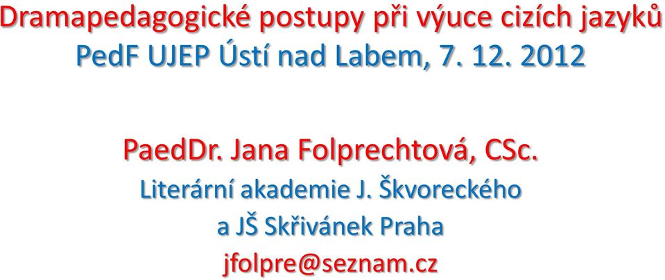 2012 PaedDr. Jana Folprechtová, CSc.