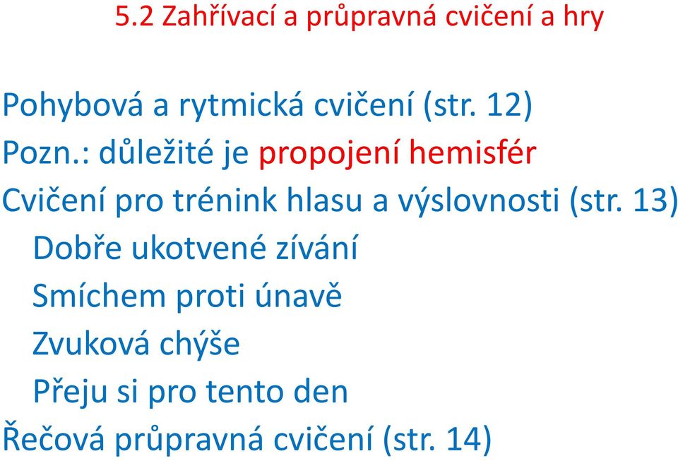 : důležité je propojení hemisfér Cvičení pro trénink hlasu a