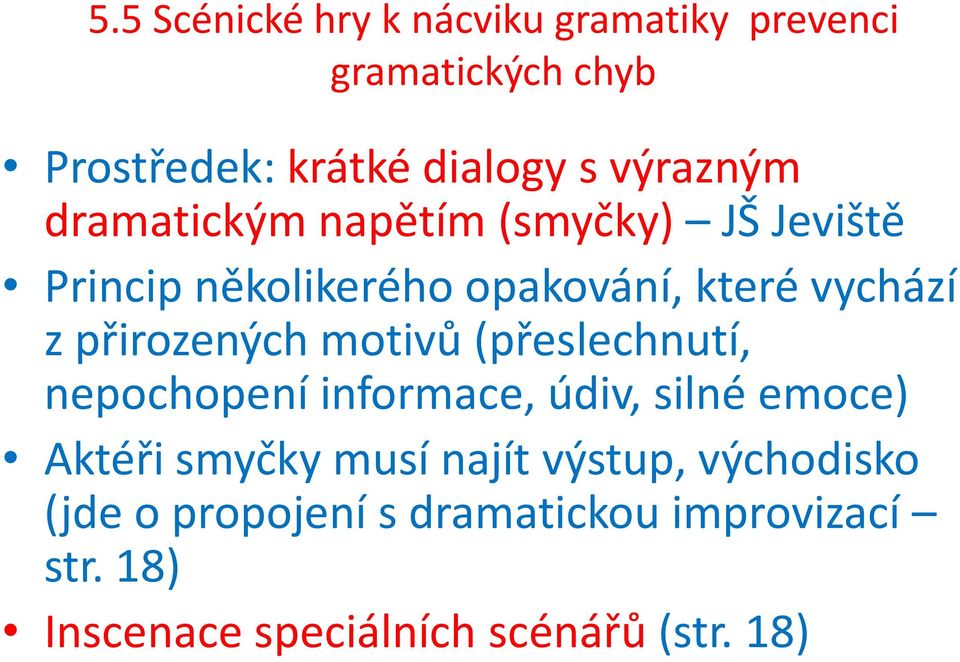 přirozených motivů (přeslechnutí, nepochopení informace, údiv, silné emoce) Aktéři smyčky musí najít