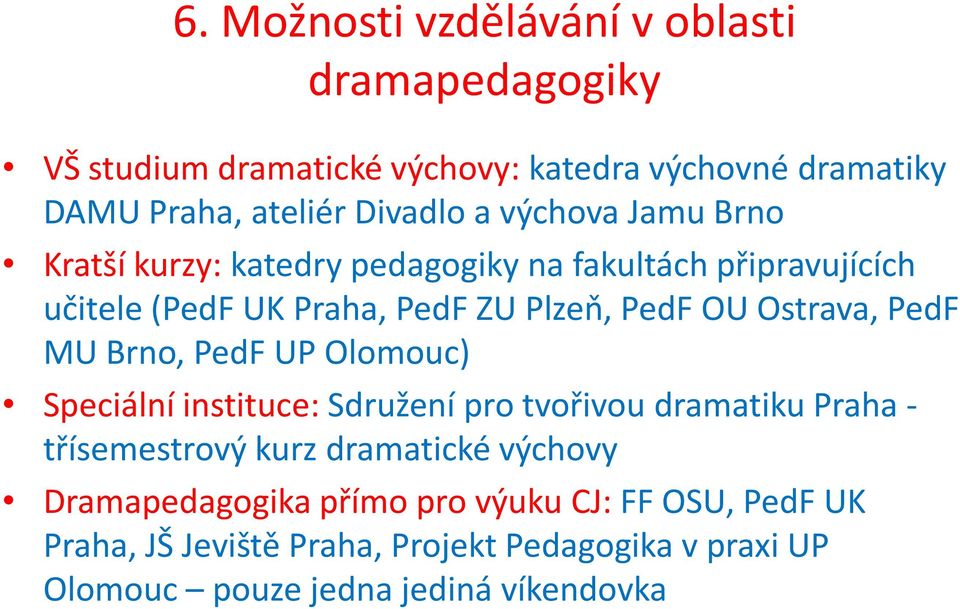 PedF MU Brno, PedF UP Olomouc) Speciální instituce: Sdružení pro tvořivou dramatiku Praha - třísemestrový kurz dramatické výchovy