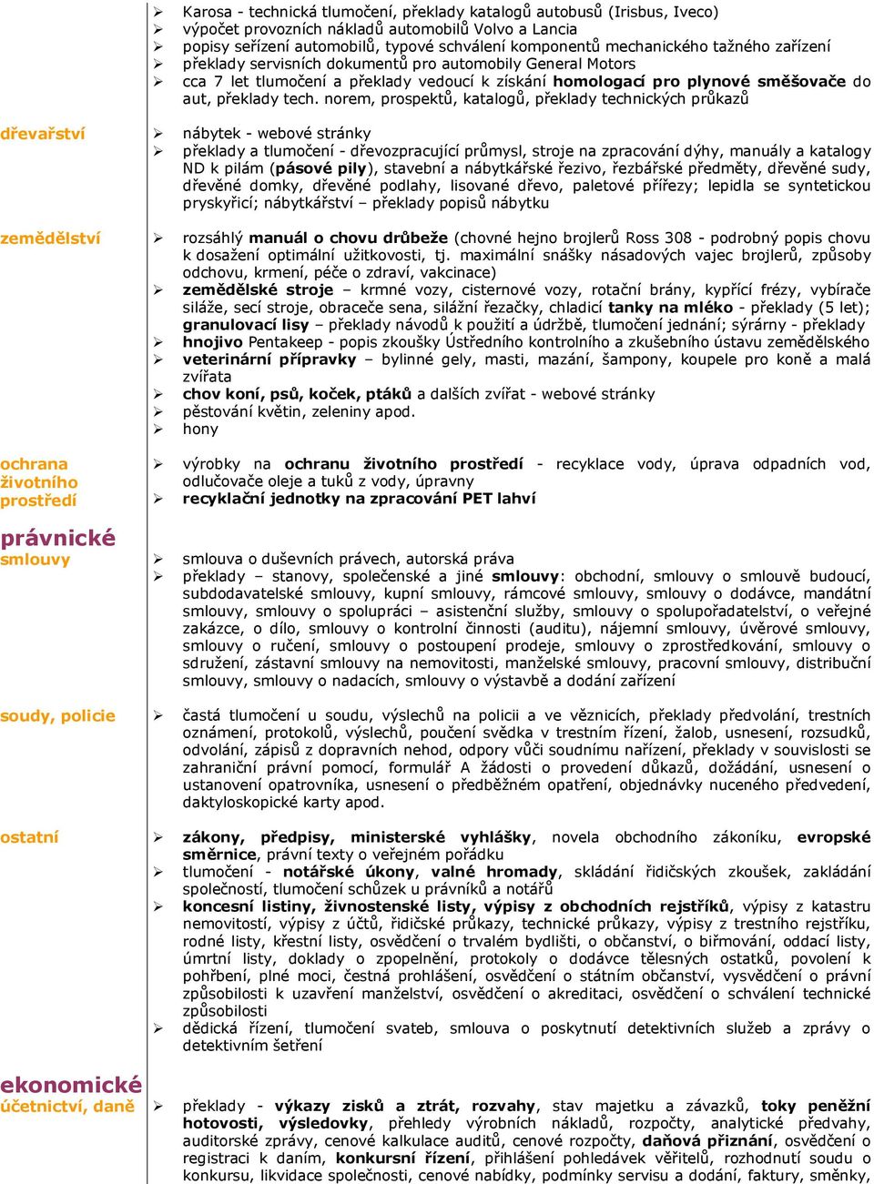 nrem, prspektů, katalgů, překlady technických průkazů dřevařství nábytek - webvé stránky překlady a tlumčení - dřevzpracující, strje na zpracvání dýhy, manuály a katalgy ND k pilám (pásvé pily),