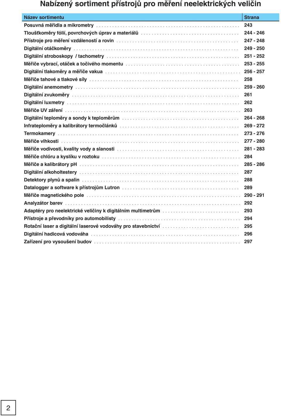 ............................................................. 249-250 Digitální stroboskopy / tachometry.................................................. 251-252 Měřiče vybrací, otáček a točivého momentu.