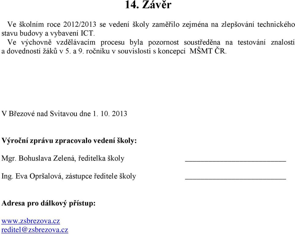 ročníku v souvislosti s koncepcí MŠMT ČR. V Březové nad Svitavou dne 1. 10. 2013 Výroční zprávu zpracovalo vedení školy: Mgr.