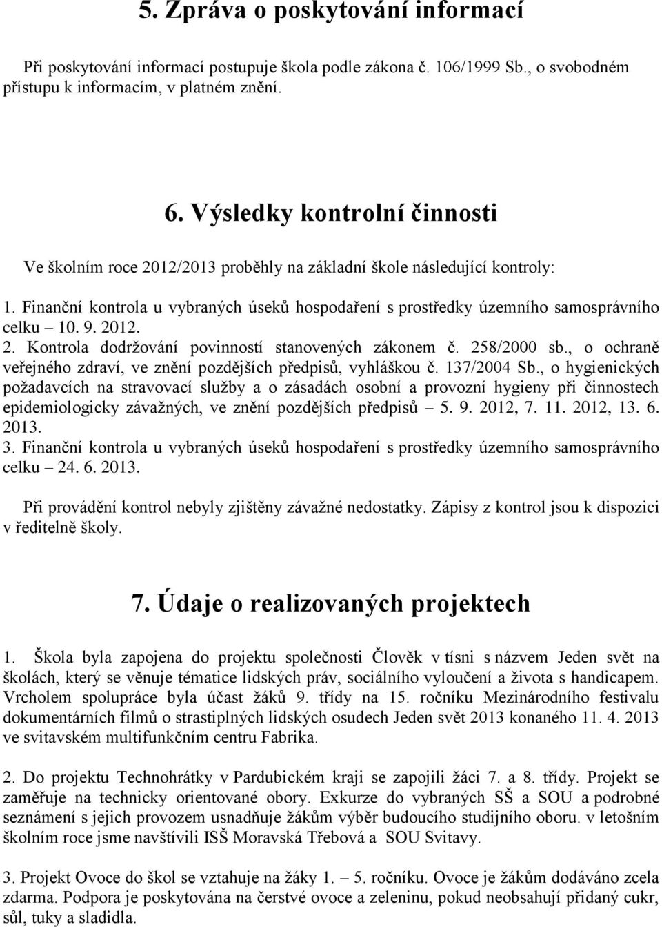 9. 2012. 2. Kontrola dodržování povinností stanovených zákonem č. 258/2000 sb., o ochraně veřejného zdraví, ve znění pozdějších předpisů, vyhláškou č. 137/2004 Sb.