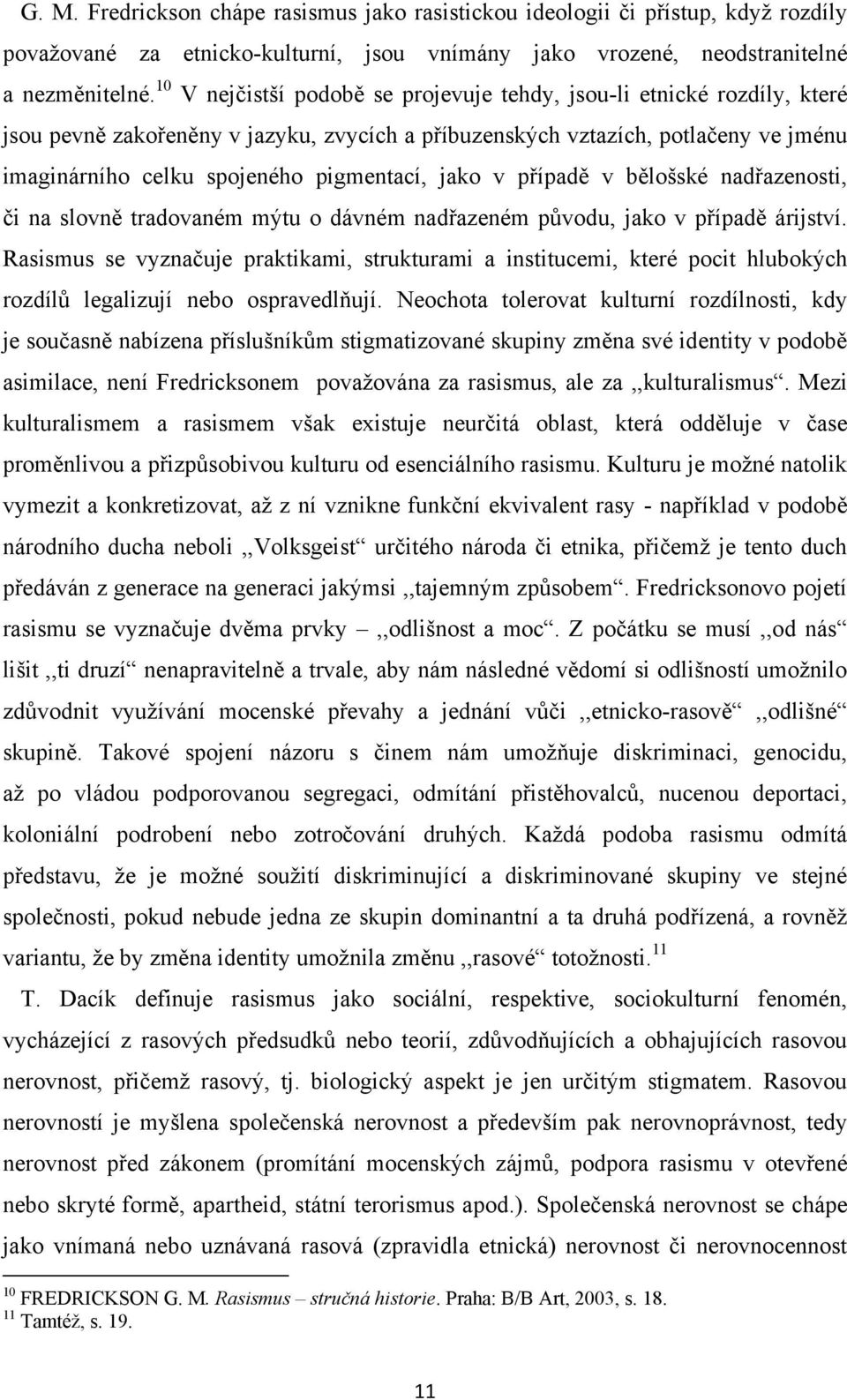 jako v případě v bělošské nadřazenosti, či na slovně tradovaném mýtu o dávném nadřazeném původu, jako v případě árijství.