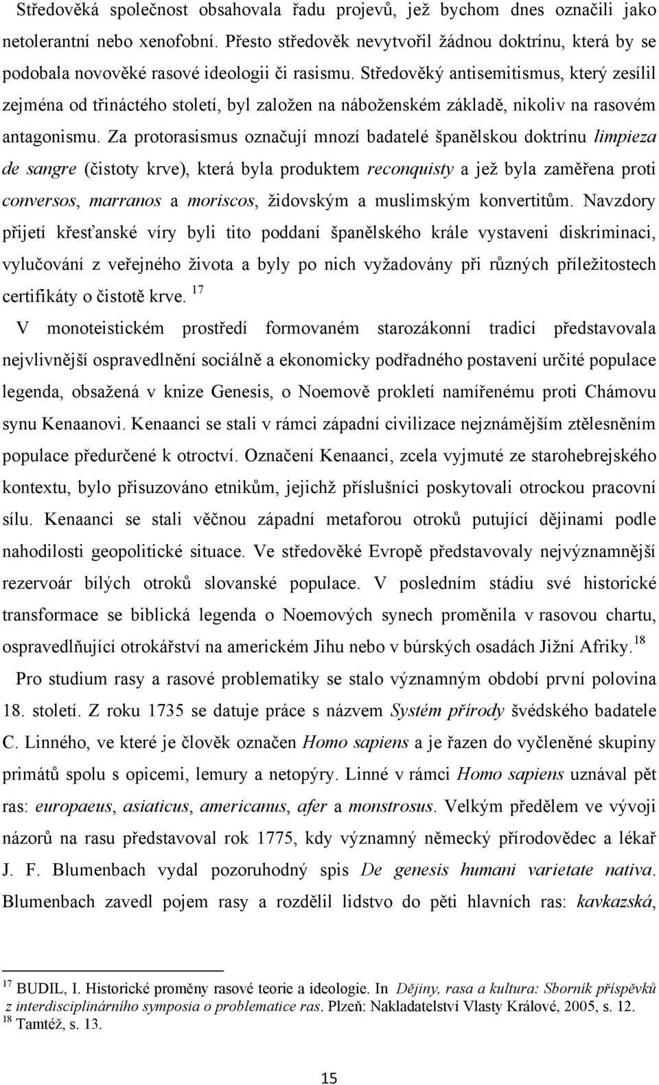 Středověký antisemitismus, který zesílil zejména od třináctého století, byl zaloţen na náboţenském základě, nikoliv na rasovém antagonismu.