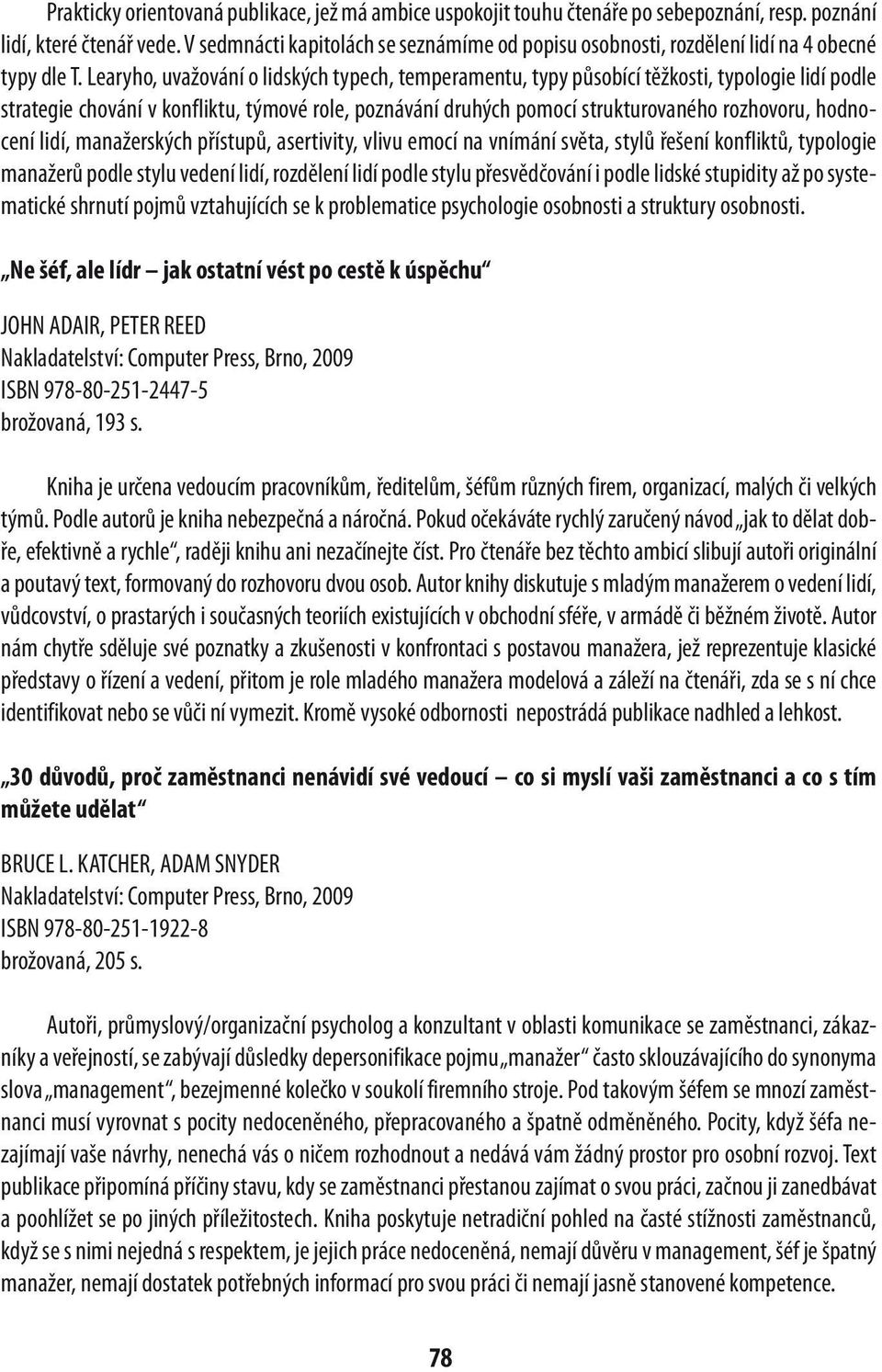 Learyho, uvažování o lidských typech, temperamentu, typy působící těžkosti, typologie lidí podle strategie chování v konfliktu, týmové role, poznávání druhých pomocí strukturovaného rozhovoru,