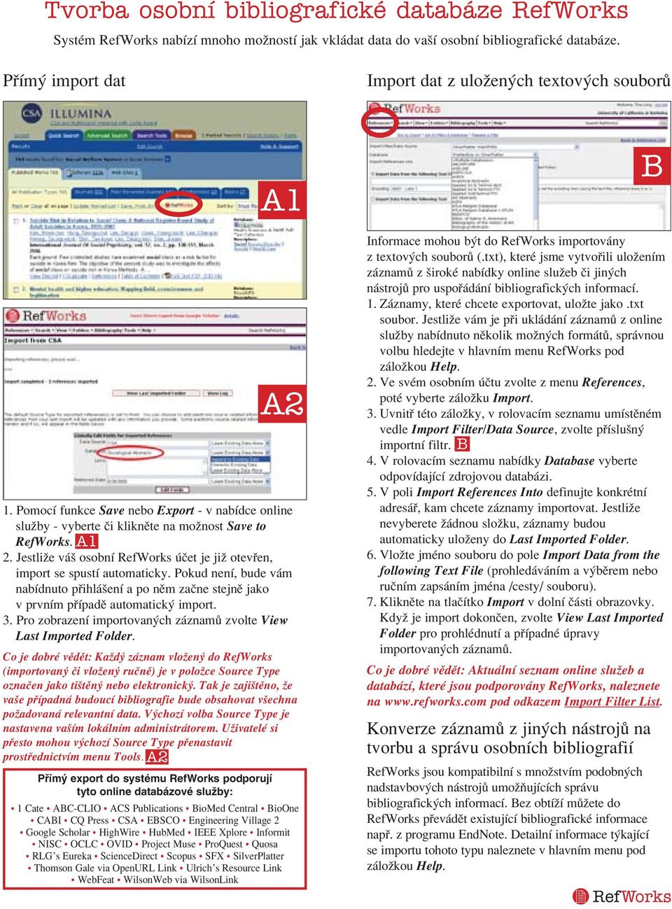 Jestliûe v ö osobnì RefWorks Ëet je jiû otev en, import se spustì automaticky. Pokud nenì, bude v m nabìdnuto p ihl öenì a po nïm zaëne stejnï jako v prvnìm p ÌpadÏ automatick import. 3.