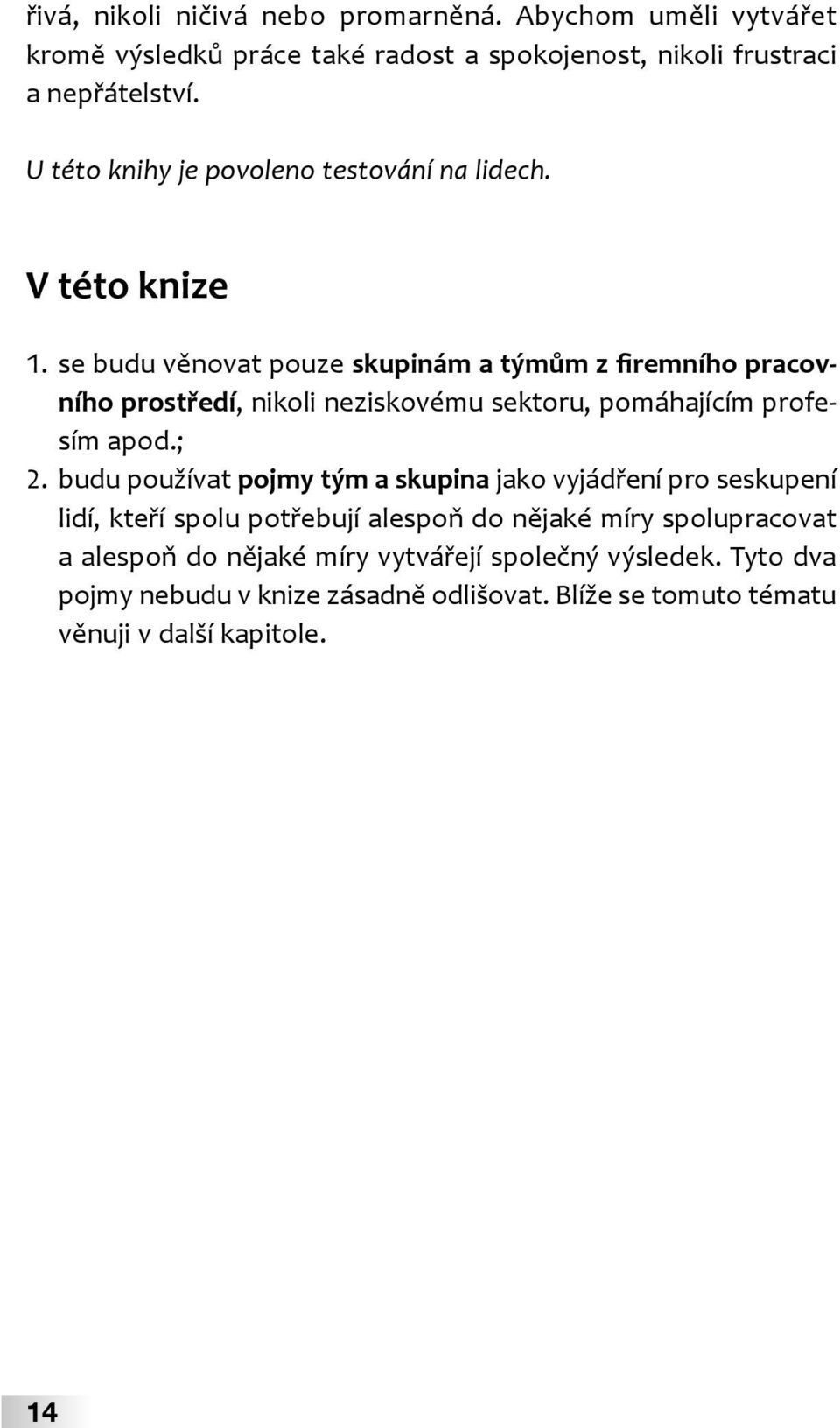 se budu věnovat pouze skupinám a týmům z firemního pracovního prostředí, nikoli neziskovému sektoru, pomáhajícím profesím apod.; 2.