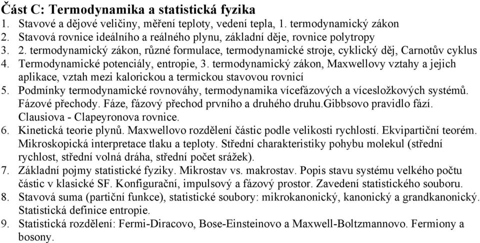 Termodynamické potenciály, entropie, 3. termodynamický zákon, Maxwellovy vztahy a jejich aplikace, vztah mezi kalorickou a termickou stavovou rovnicí 5.