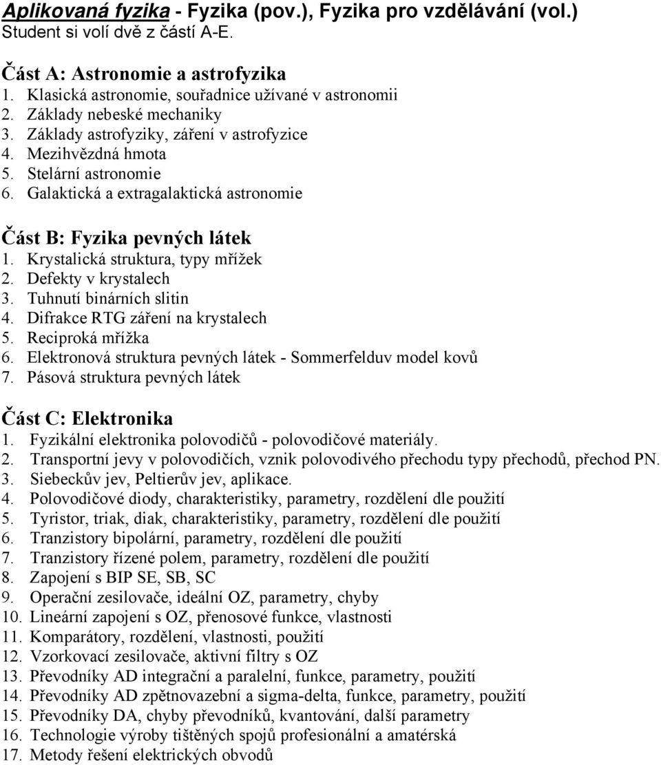 Krystalická struktura, typy mřížek 2. Defekty v krystalech 3. Tuhnutí binárních slitin 4. Difrakce RTG záření na krystalech 5. Reciproká mřížka 6.