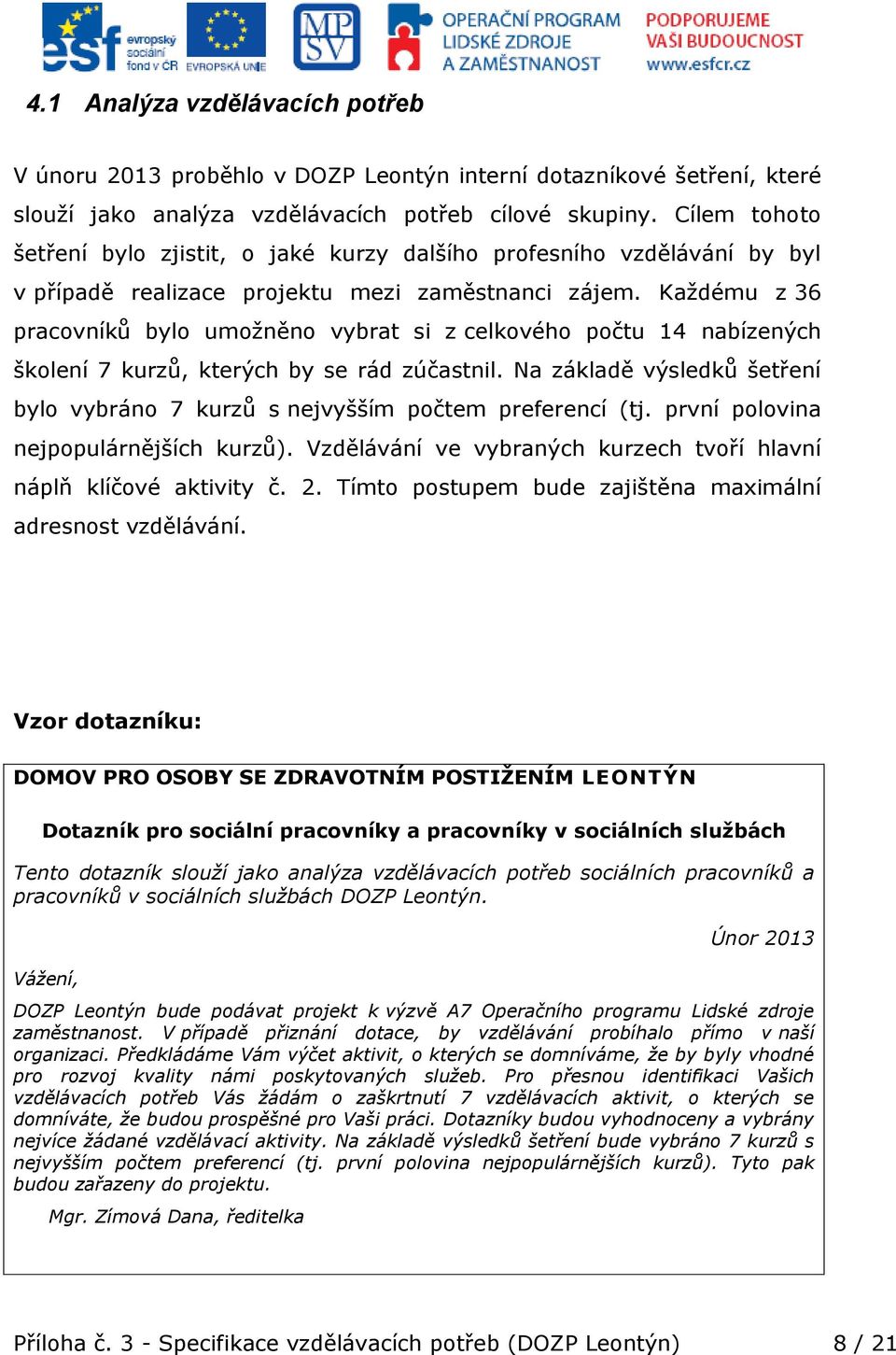 Každému z 36 pracovníků bylo umožněno vybrat si z celkového počtu 14 nabízených školení 7 kurzů, kterých by se rád zúčastnil.