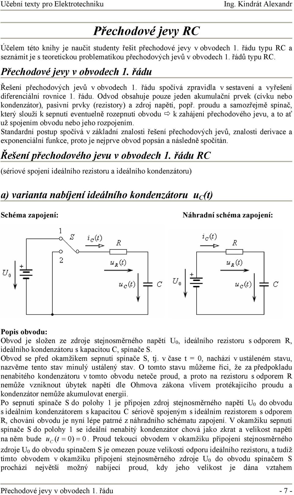 prod a samozřjmě spínač, krý složí k spní vnlně rozpní obvod k zahájní přchodového jv, a o ať ž spojním obvod nbo jho rozpojním.