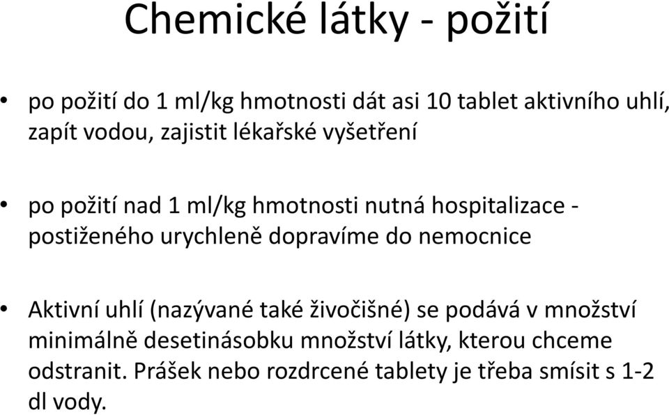 dopravíme do nemocnice Aktivní uhlí (nazývané také živočišné) se podává v množství minimálně