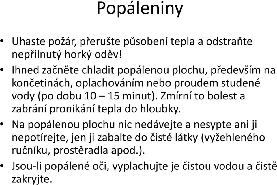 15 minut). Zmírní to bolest a zabrání pronikání tepla do hloubky.