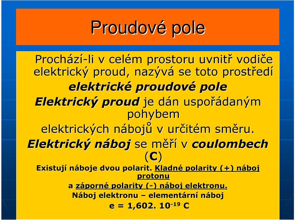 m směru. Elektrický náboj n se měřm ěří v coulombech (C) Existují náboje dvou polarit.