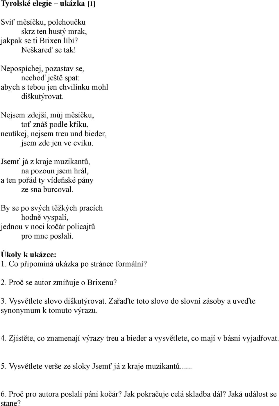 Jsemť já z kraje muzikantů, na pozoun jsem hrál, a ten pořád ty vídeňské pány ze sna burcoval. By se po svých těžkých pracích hodně vyspali, jednou v noci kočár policajtů pro mne poslali.