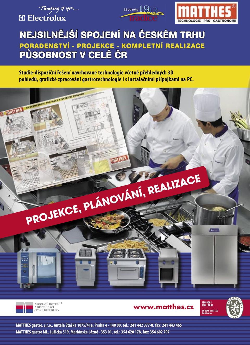 přípojkami na PC. PROJEKCE, PLÁNOVÁNÍ, REALIZACE www.matthes.cz MATTHES gastro, s.r.o., Antala Staška 1075/41a, Praha 4-140 00, tel.