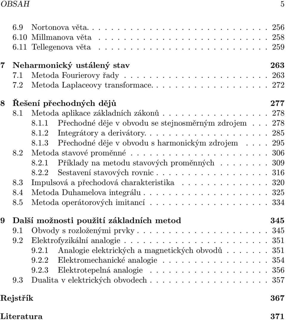 1.1 Přechodné děje v obvodu se stejnosměrným zdrojem... 278 8.1.2 Integrátory a derivátory.................... 285 8.1.3 Přechodné děje v obvodu s harmonickým zdrojem.... 295 8.