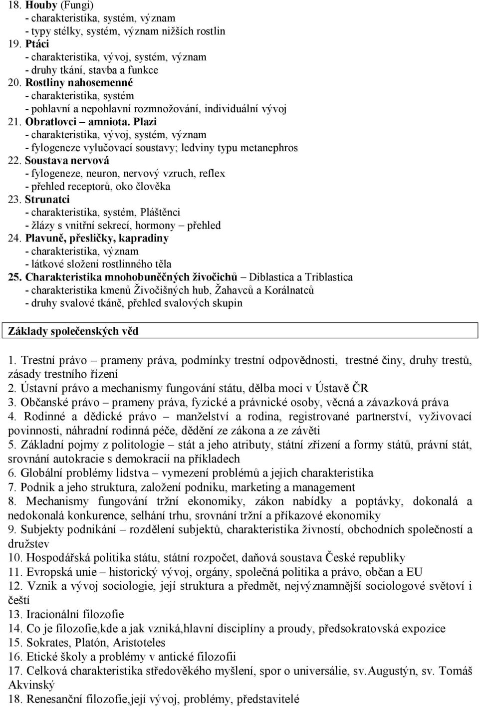 Plazi - charakteristika, vývoj, systém, význam - fylogeneze vylučovací soustavy; ledviny typu metanephros 22.