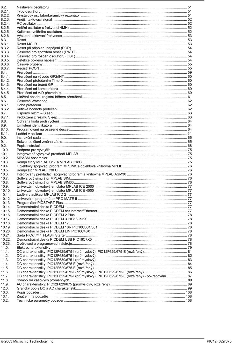 .. 54 8.3.4. asova pro rozbh oscilátoru (OST)... 54 8.3.5. Detekce poklesu napájení... 54 8.3.6. asové prbhy... 55 8.3.7. Registr PCON... 55 8.4. Perušení... 59 8.4.1. Perušení na vývodu GP2/INT.