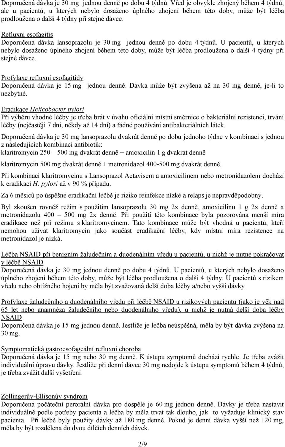 Refluxní esofagitis Doporučená dávka lansoprazolu je 30 mg jednou denně po dobu 4 týdnů.