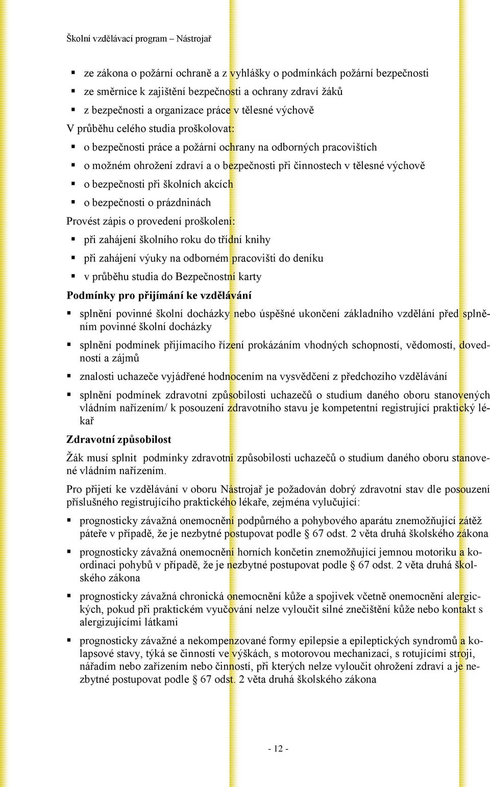 bezpečnosti o prázdninách Provést zápis o provedení proškolení: při zahájení školního roku do třídní knihy při zahájení výuky na odborném pracovišti do deníku v průběhu studia do Bezpečnostní karty