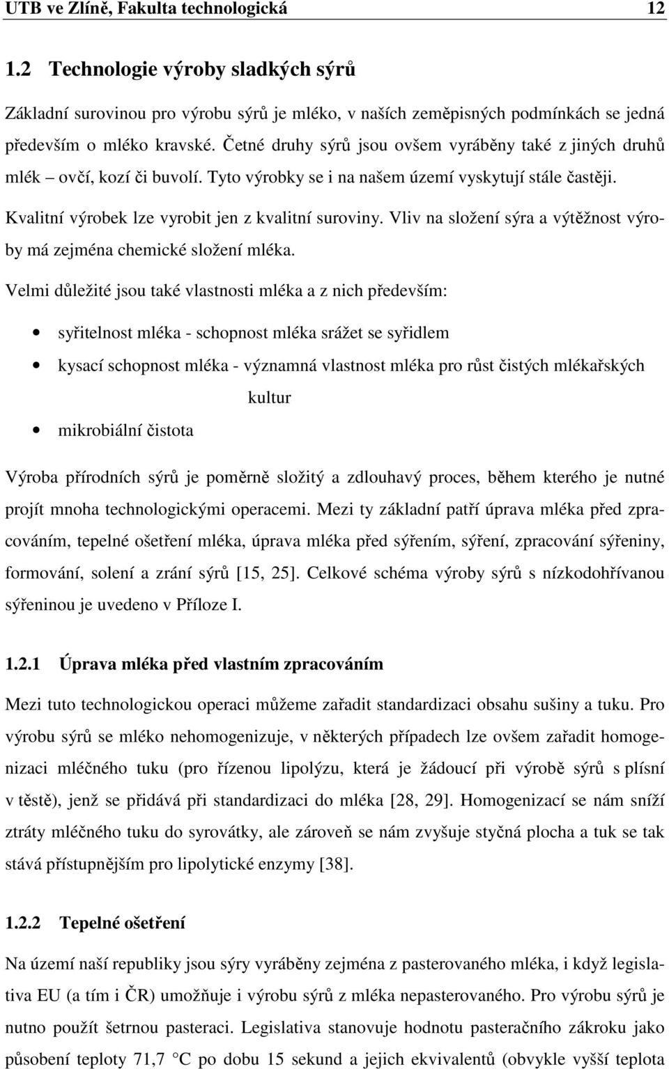 Vliv na složení sýra a výtěžnost výroby má zejména chemické složení mléka.