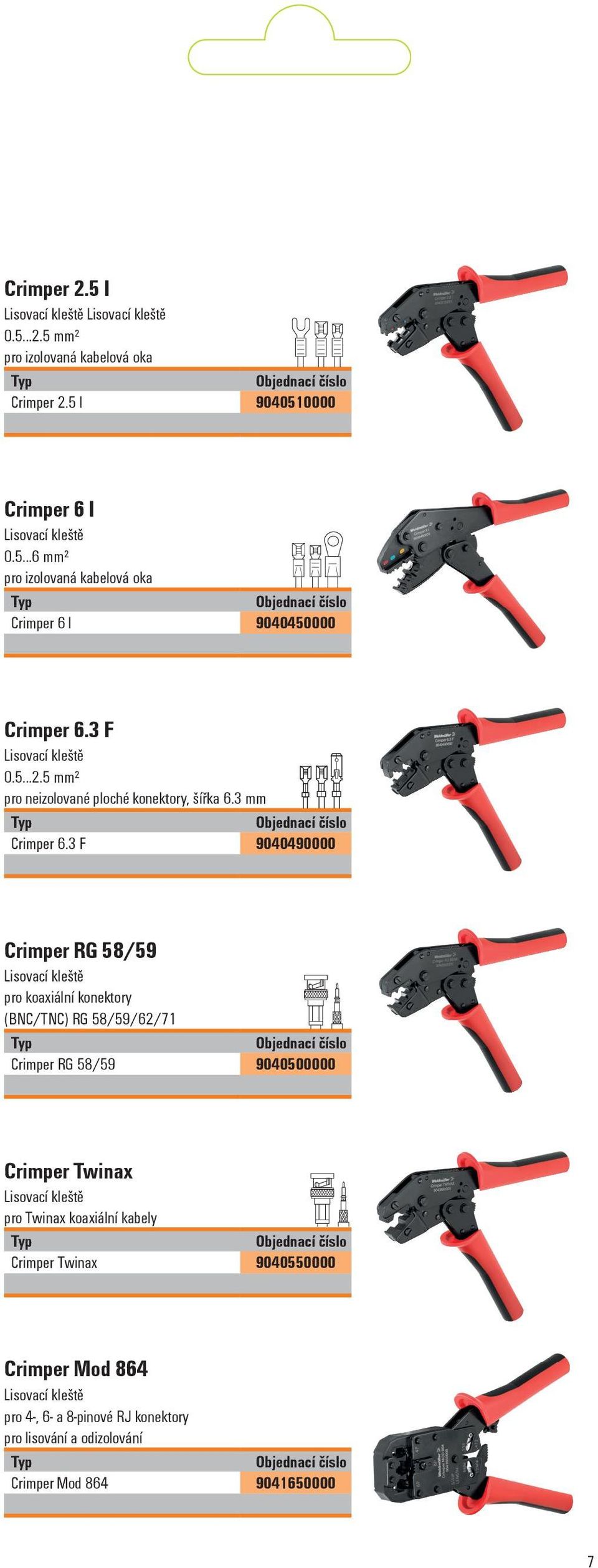 3 F 9040490000 Crimper RG 58/59 pro koaxiální konektory (BNC/TNC) RG 58/59/62/71 Crimper RG 58/59 9040500000 Crimper Twinax pro