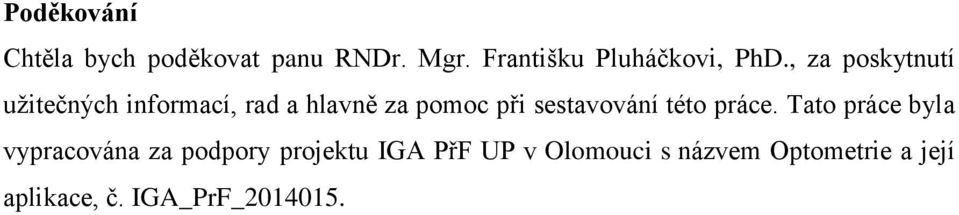 , za poskytnutí užitečných informací, rad a hlavně za pomoc při