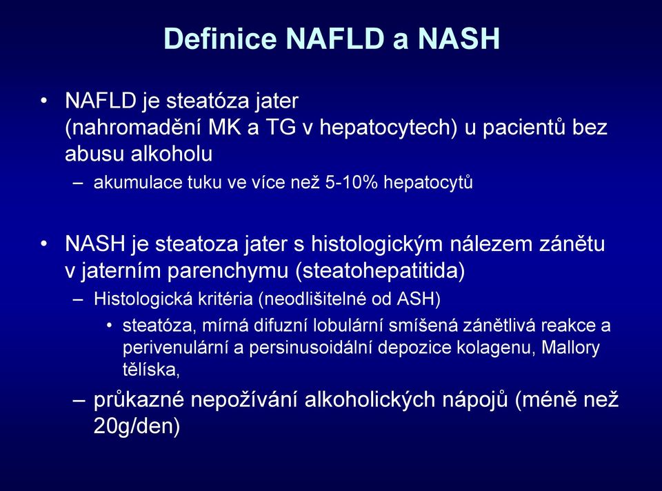 (steatohepatitida) Histologická kritéria (neodlišitelné od ASH) steatóza, mírná difuzní lobulární smíšená zánětlivá