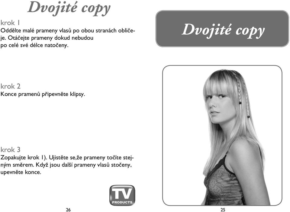 Dvojité copy Konce pramenů připevněte klipsy. Zopakujte ).