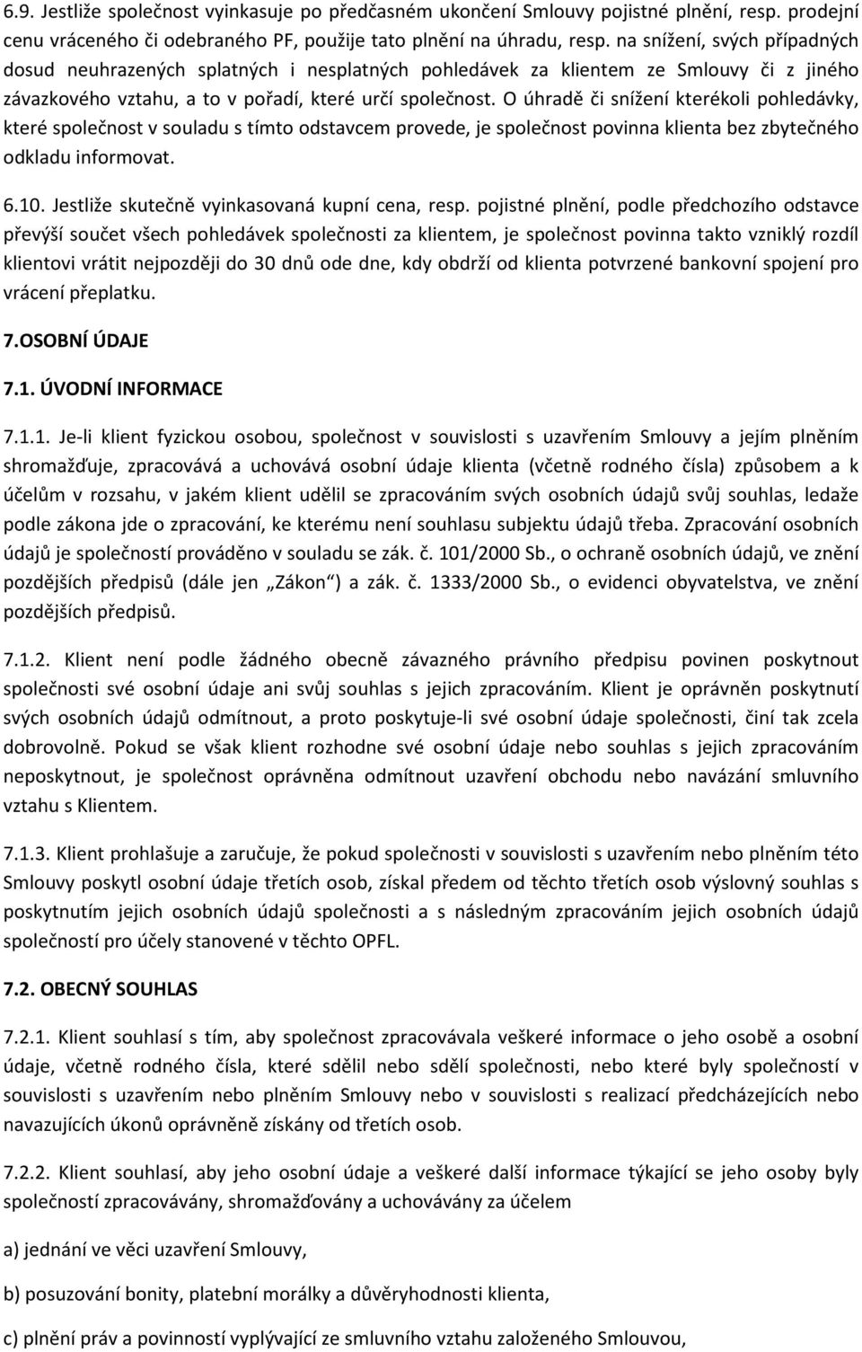 O úhradě či snížení kterékoli pohledávky, které společnost v souladu s tímto odstavcem provede, je společnost povinna klienta bez zbytečného odkladu informovat. 6.10.