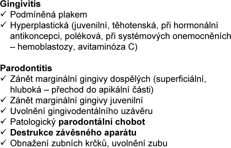 (superficiální, hluboká přechod do apikální části) Zánět marginální gingivy juvenilní Uvolnění