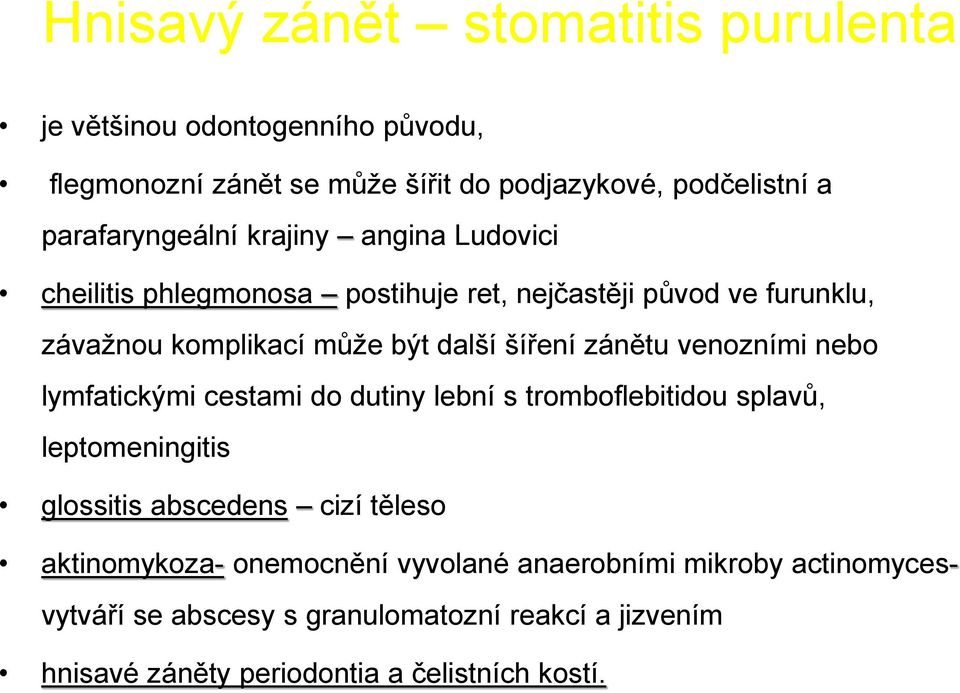 šíření zánětu venozními nebo lymfatickými cestami do dutiny lební s tromboflebitidou splavů, leptomeningitis glossitis abscedens cizí těleso