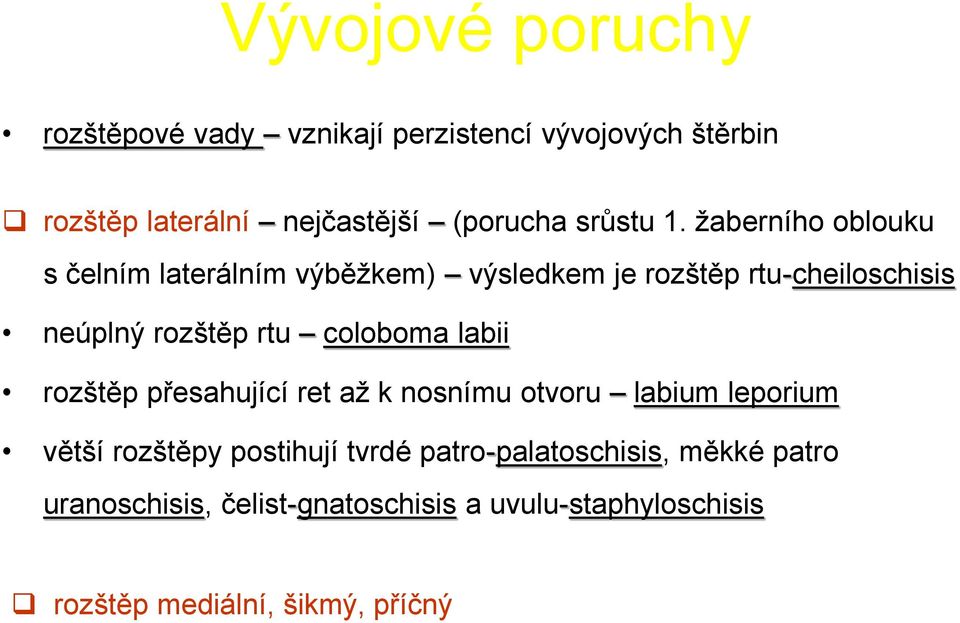 žaberního oblouku s čelním laterálním výběžkem) výsledkem je rozštěp rtu-cheiloschisis neúplný rozštěp rtu