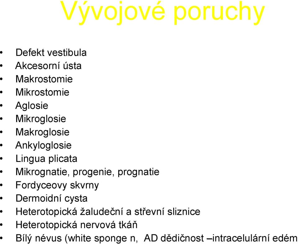 prognatie Fordyceovy skvrny Dermoidní cysta Heterotopická žaludeční a střevní