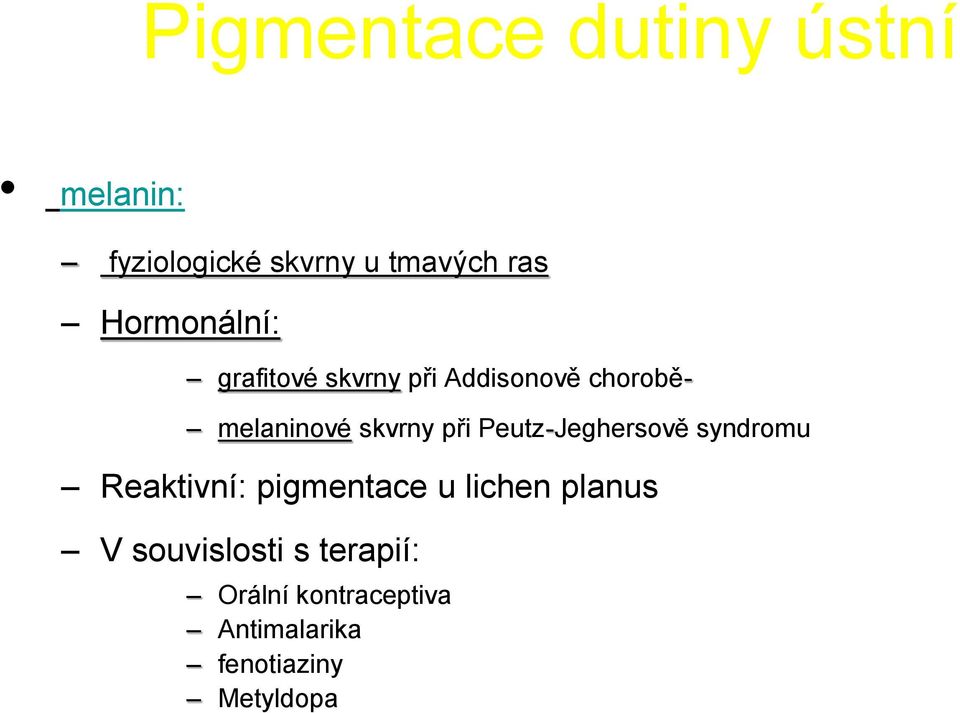 při Peutz-Jeghersově syndromu Reaktivní: pigmentace u lichen planus V