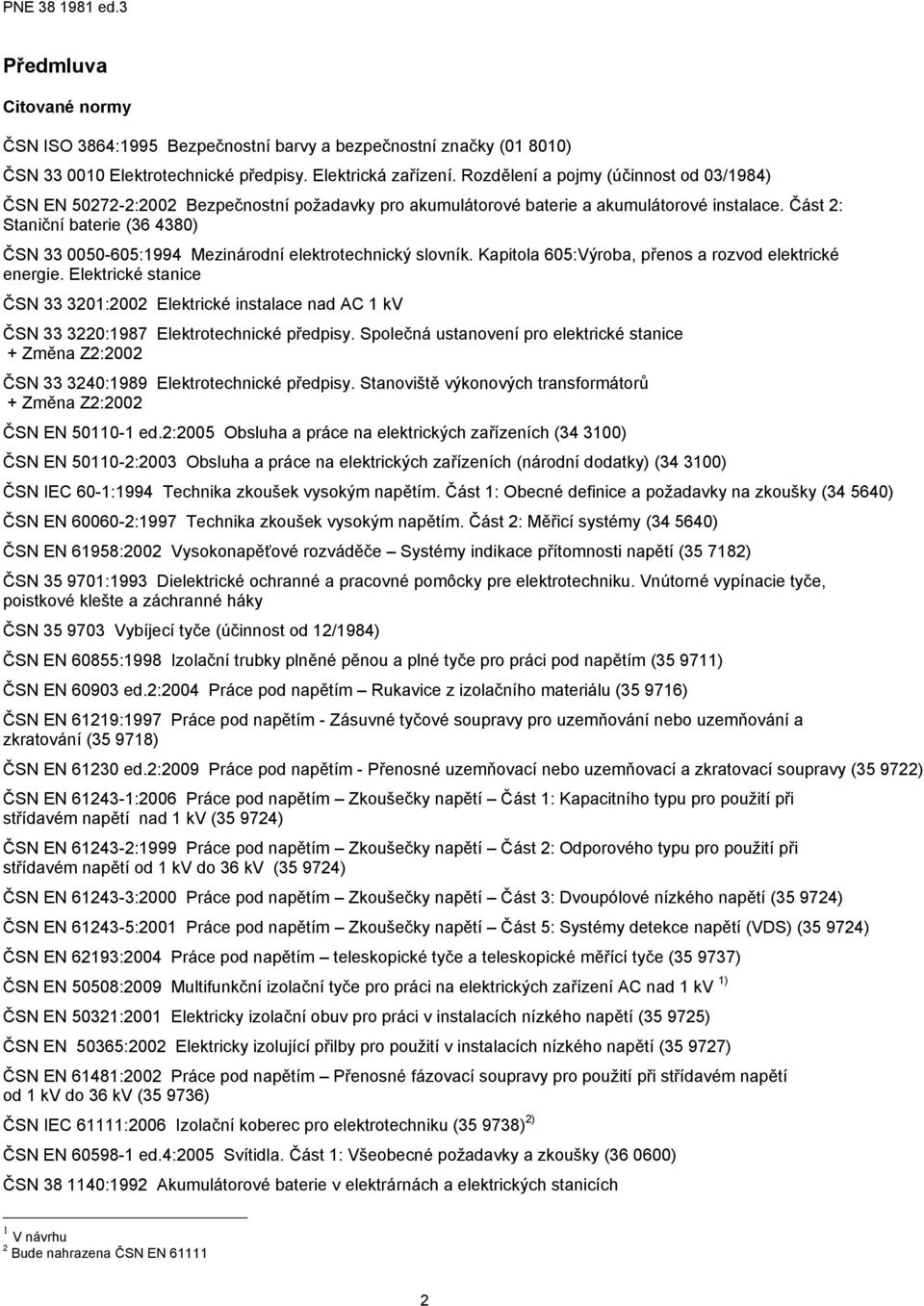 Část 2: Staniční baterie (36 4380) ČSN 33 0050-605:1994 Mezinárodní elektrotechnický slovník. Kapitola 605:Výroba, přenos a rozvod elektrické energie.