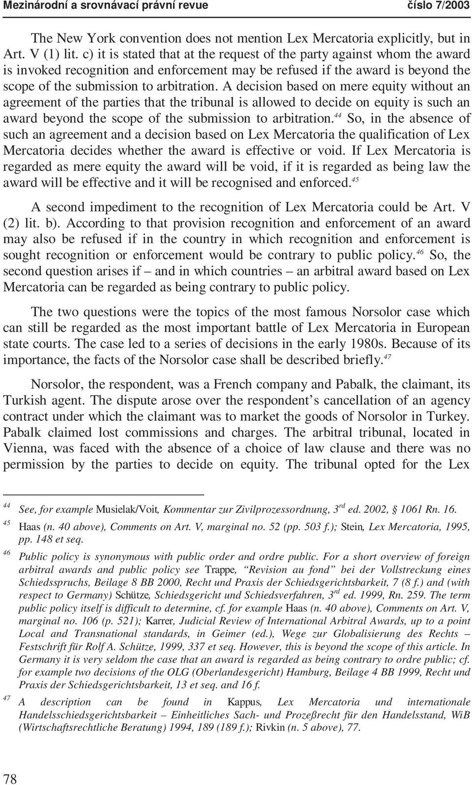 A decision based on mere equity without an agreement of the parties that the tribunal is allowed to decide on equity is such an award beyond the scope of the submission to arbitration.