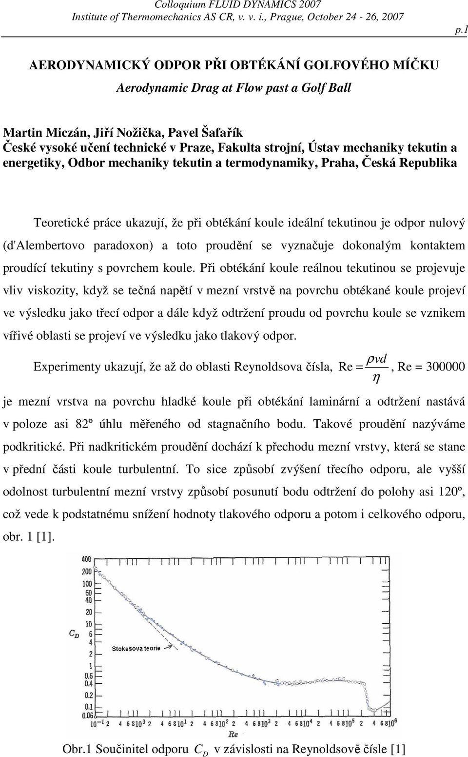 mechaniky tekutin a energetiky, Odbor mechaniky tekutin a termodynamiky, Praha, Česká Republika Teoretické práce ukazují, že při obtékání koule ideální tekutinou je odpor nulový (d'alembertovo