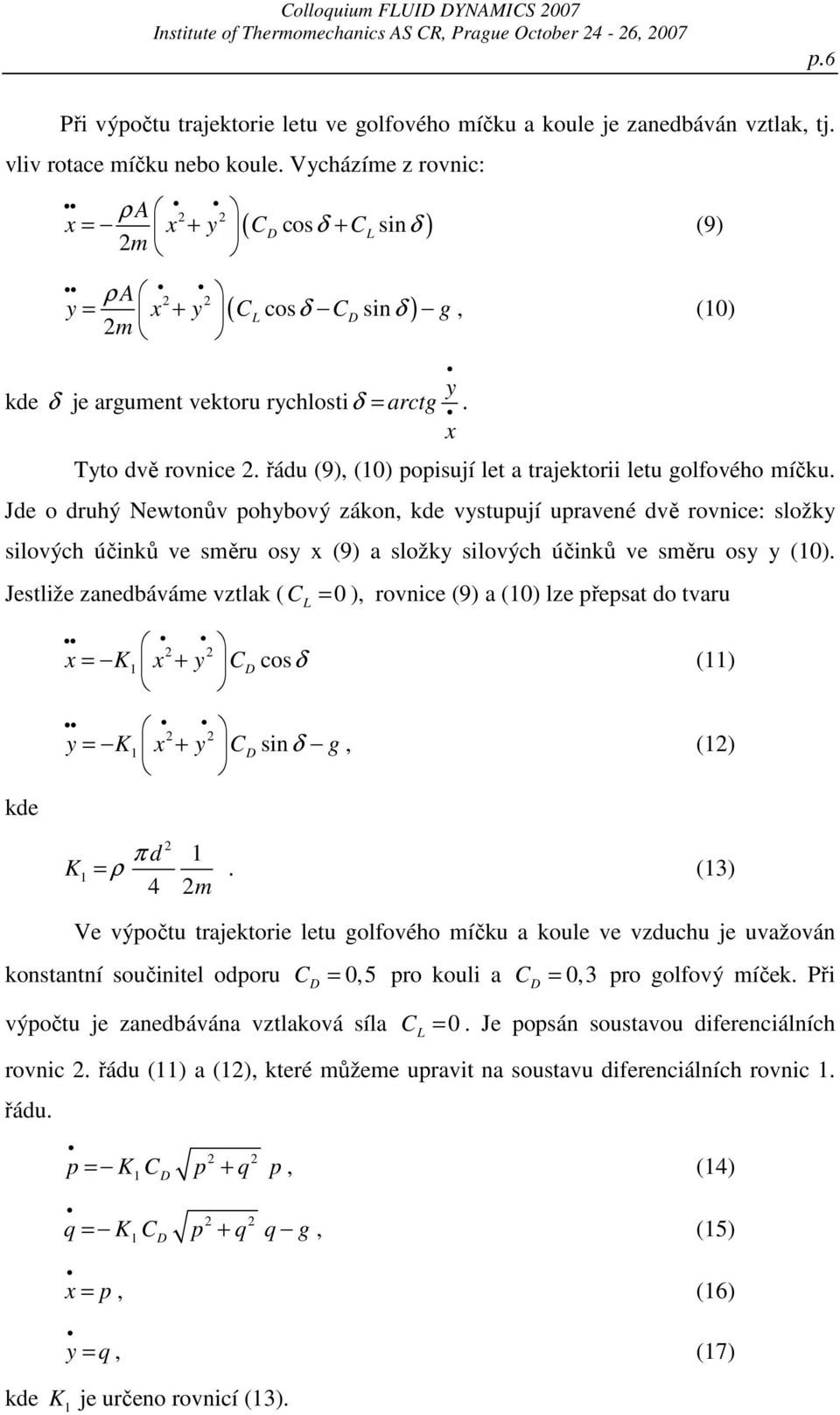 řádu (9), () popisují let a trajektorii letu golfového míčku.
